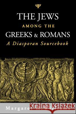 The Jews Among the Greeks and Romans: A Diasporan Sourcebook Williams, Margaret 9780801859380