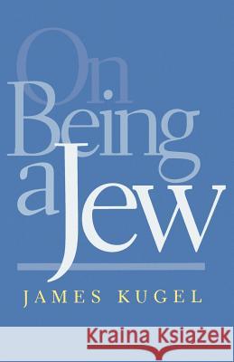 On Being a Jew James L. Kugel 9780801859434 Johns Hopkins University Press