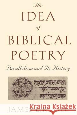 The Idea of Biblical Poetry: Parallelism and Its History Kugel, James 9780801859441 Johns Hopkins University Press