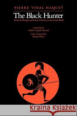 The Black Hunter: Forms of Thought and Forms of Society in the Greek World Vidal-Naquet, Pierre 9780801859519 Johns Hopkins University Press