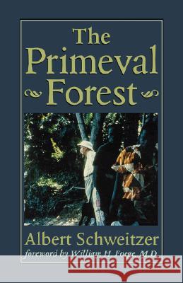 The Primeval Forest Albert Schweitzer 9780801859588 Johns Hopkins University Press