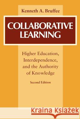 Collaborative Learning: Higher Education, Interdependence, and the Authority of Knowledge Bruffee, Kenneth A. 9780801859748 Johns Hopkins University Press