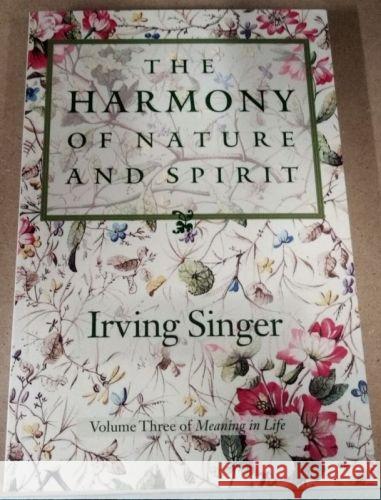 Harmony of Nature and Spirit (Meaning of Life/Irving Singer, Vol 3) Irving Singer 9780801860515