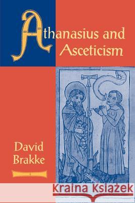 Athanasius and Asceticism David Brakke 9780801860553