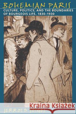 Bohemian Paris: Culture, Politics, and the Boundaries of Bourgeois Life, 1830-1930 Seigel, Jerrold 9780801860638 Johns Hopkins University Press