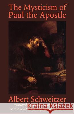 The Mysticism of Paul the Apostle Albert Schweitzer William Montgomery Jaroslav Jan Pelikan 9780801860980 Johns Hopkins University Press