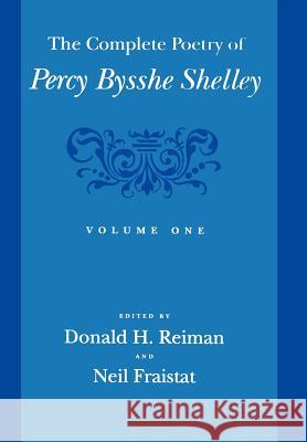 The Complete Poetry of Percy Bysshe Shelley: Volume One Reiman, Donald H. 9780801861192 Johns Hopkins University Press