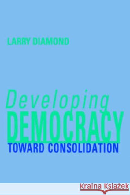 Developing Democracy: Toward Consolidation Diamond, Larry 9780801861567 Johns Hopkins University Press