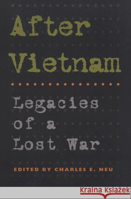 After Vietnam: Legacies of a Lost War Charles E. Neu 9780801863325 Johns Hopkins University Press