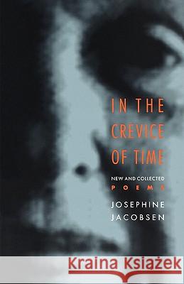 In the Crevice of Time: New and Collected Poems Jacobsen, Josephine 9780801863394 Johns Hopkins University Press