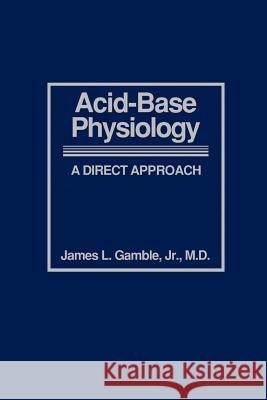 Acid-Base Physiology: A Direct Approach Gamble, James L. 9780801863615