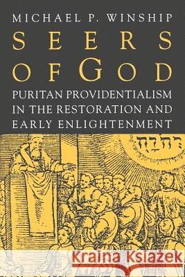 Seers of God: Puritan Providentialism in the Restoration and Early Enlightenment Winship, Michael P. 9780801863769