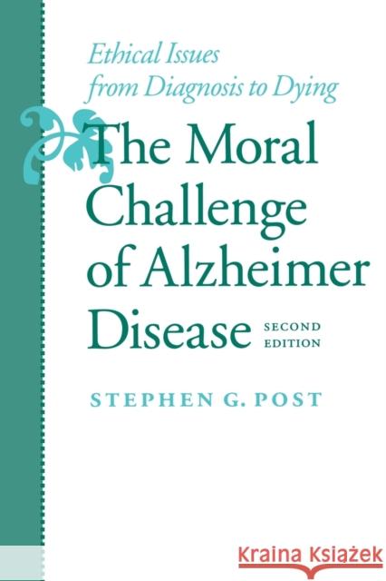 The Moral Challenge of Alzheimer Disease: Ethical Issues from Diagnosis to Dying Post, Stephen G. 9780801864100 Johns Hopkins University Press