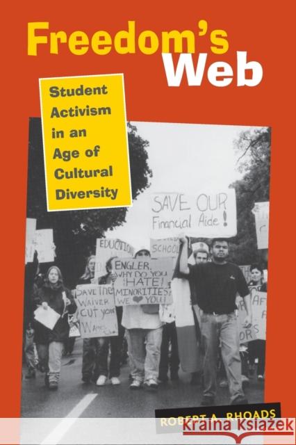 Freedom's Web: Student Activism in an Age of Cultural Diversity Robert A. Rhoads 9780801864117 Johns Hopkins University Press