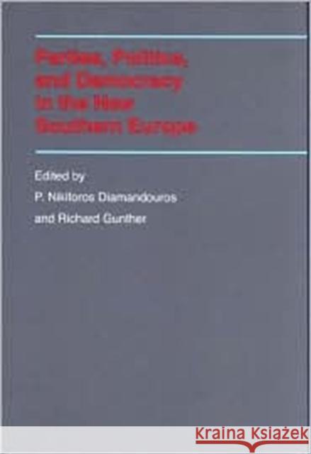 Parties, Politics, and Democracy in the New Southern Europe P. Nikiforos Diamandouros Richard Gunther 9780801865183 Johns Hopkins University Press