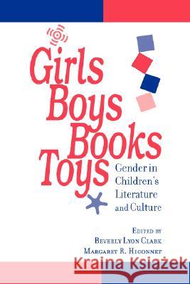 Girls, Boys, Books, Toys: Gender in Children's Literature and Culture Clark, Beverly Lyon 9780801865268 Johns Hopkins University Press