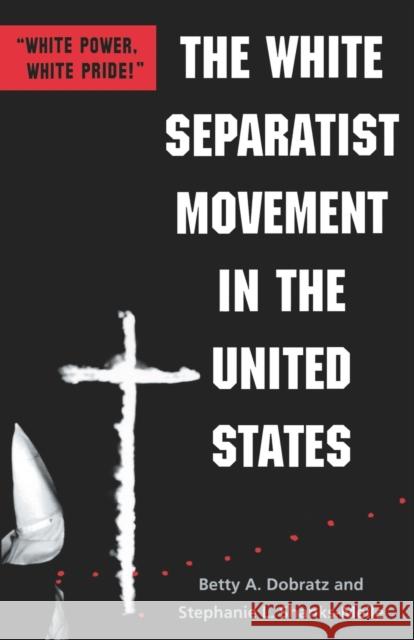 The White Separatist Movement in the United States: White Power, White Pride! Dobratz, Betty A. 9780801865374