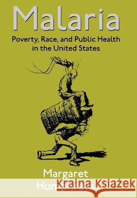 Malaria: Poverty, Race, and Public Health in the United States Humphreys, Margaret 9780801866371 Johns Hopkins University Press