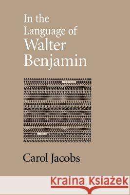 In the Language of Walter Benjamin Carol Jacobs 9780801866692 Johns Hopkins University Press