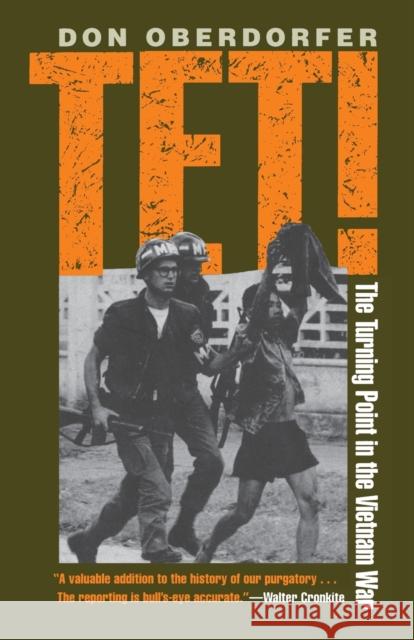 Tet!: The Turning Point in the Vietnam War Oberdorfer, Don 9780801867033 Johns Hopkins University Press