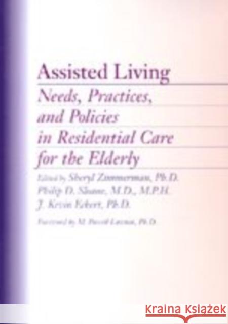 Assisted Living: Needs, Practices, and Policies in Residential Care for the Elderly Sheryl Zimmerman Philip D. Sloane J. Kevin Eckert 9780801867057