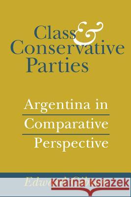 Class and Conservative Parties: Argentina in Comparative Perspective Gibson, Edward L. 9780801867217