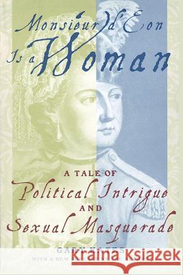 Monsieur D'Eon is a Woman: A Tale of Political Intrigue and Sexual Masquerade Gary Kates 9780801867316