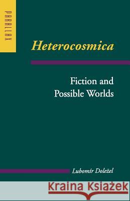 Heterocosmica: Fiction and Possible Worlds Dolezel, Lubomír 9780801867385