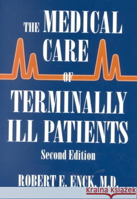 The Medical Care of Terminally Ill Patients Robert E. Enck 9780801867668 Johns Hopkins University Press