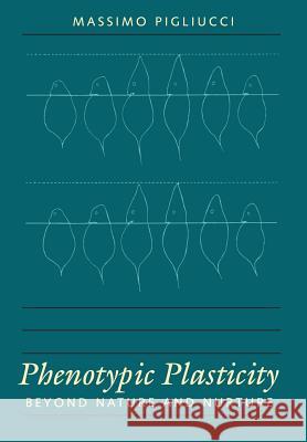 Phenotypic Plasticity: Beyond Nature and Nurture Pigliucci, Massimo 9780801867880 Johns Hopkins University Press