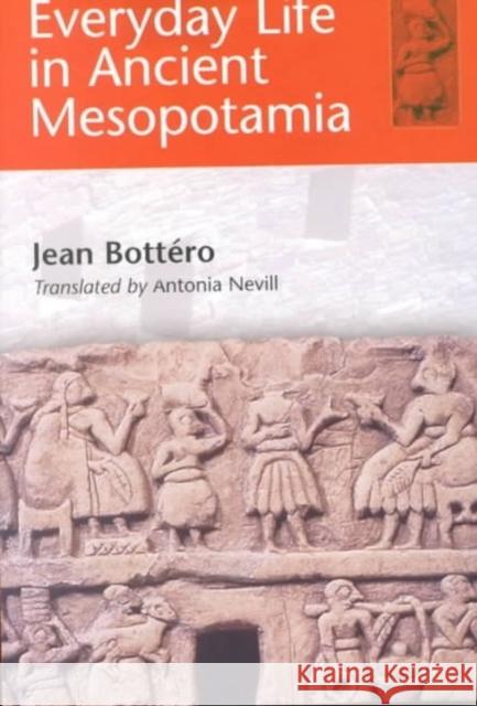 Everyday Life in Ancient Mesopotamia Jean Bottero 9780801868641 Johns Hopkins University Press