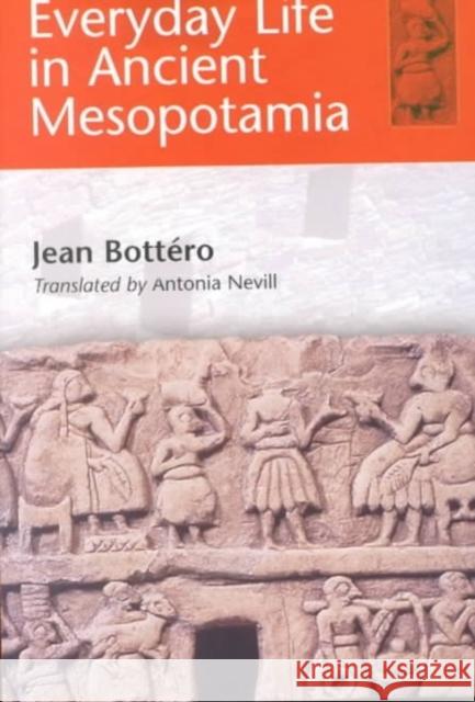 Everyday Life in Ancient Mesopotamia Jean Bottero 9780801868641