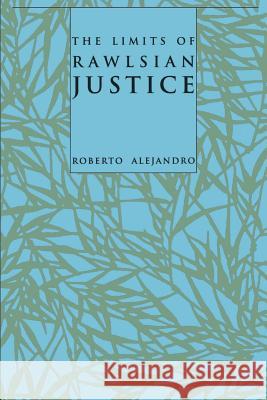 The Limits of Rawlsian Justice Roberto Alejandro 9780801868832