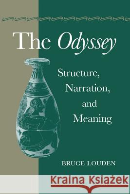 The Odyssey: Structure, Narration, and Meaning Louden, Bruce 9780801869211 Johns Hopkins University Press