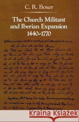 The Church Militant and Iberian Expansion 1440-1770 Boxer, C. R. 9780801869273 Johns Hopkins University Press