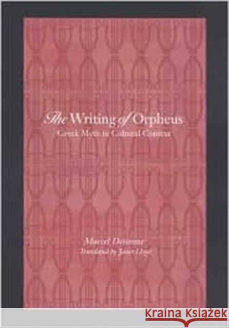 The Writing of Orpheus: Greek Myth in Cultural Context Detienne, Marcel 9780801869549 Johns Hopkins University Press