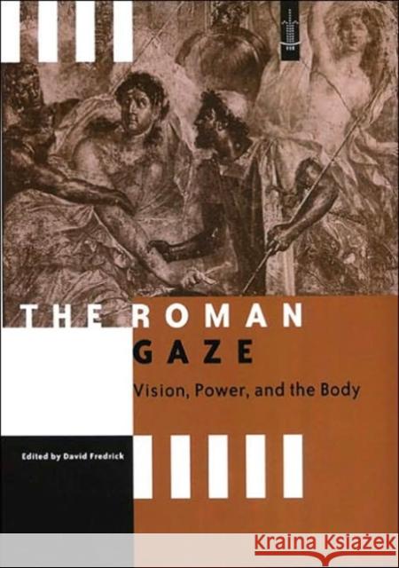 The Roman Gaze: Vision, Power, and the Body Fredrick, David 9780801869617 Johns Hopkins University Press