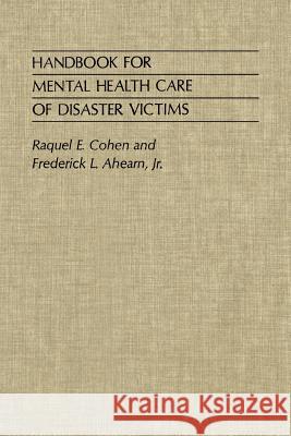 Handbook for Mental Health Care of Disaster Victims Frederick L., Jr. Ahearn Raquel E. Cohen Frederick L., Jr. Ahearn 9780801869679