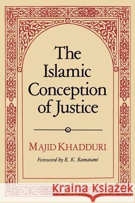 The Islamic Conception of Justice Majid Khadduri R. K. Ramazani 9780801869747