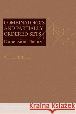 Combinatorics and Partially Ordered Sets: Dimension Theory Trotter, William T. 9780801869778 Johns Hopkins University Press