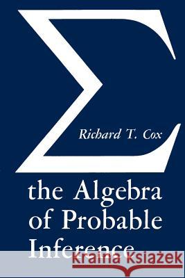 The Algebra of Probable Inference Cox, Richard T. 9780801869822 Johns Hopkins University Press