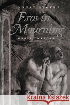 Eros in Mourning: Homer to Lacan Staten, Henry 9780801869990