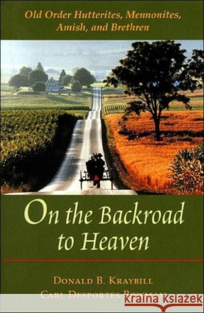 On the Backroad to Heaven: Old Order Hutterites, Mennonites, Amish, and Brethren Kraybill, Donald B. 9780801870897 Johns Hopkins University Press