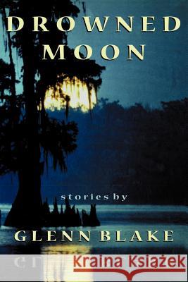 Drowned Moon Glenn Blake 9780801870934 Johns Hopkins University Press