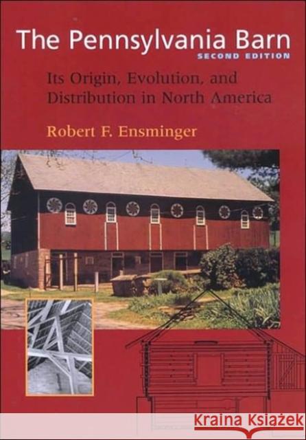 The Pennsylvania Barn: Its Origin, Evolution, and Distribution in North America Ensminger, Robert F. 9780801871344 Johns Hopkins University Press
