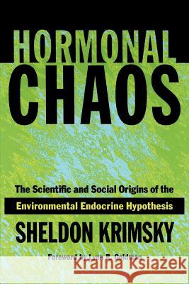 Hormonal Chaos: The Scientific and Social Origins of the Environmental Endocrine Hypothesis Krimsky, Sheldon 9780801872525 Johns Hopkins University Press