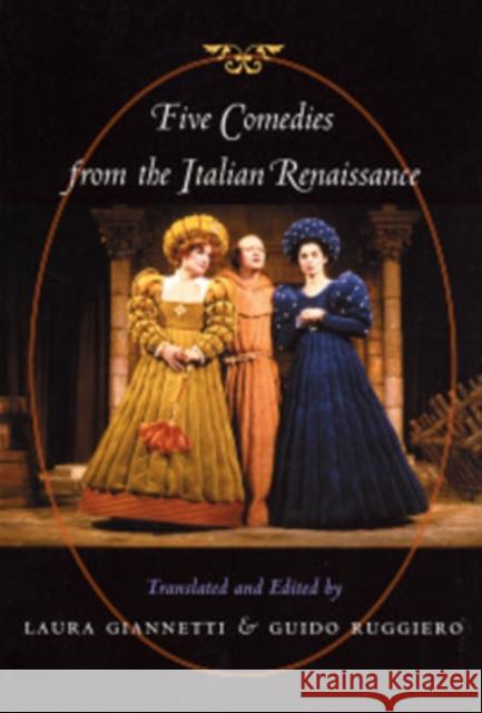 Five Comedies from the Italian Renaissance Laura Giannetti Guido Ruggiero 9780801872587 Johns Hopkins University Press