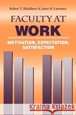 Faculty at Work: Motivation, Expectation, Satisfaction Blackburn, Robert T. 9780801873072