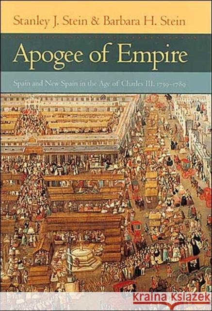 Apogee of Empire: Spain and New Spain in the Age of Charles III, 1759-1789 Stein, Stanley J. 9780801873393 Johns Hopkins University Press