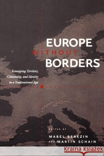 Europe Without Borders: Remapping Territory, Citizenship, and Identity in a Transnational Age Berezin, Mabel 9780801874376 Johns Hopkins University Press